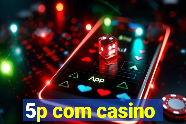 5p com casino