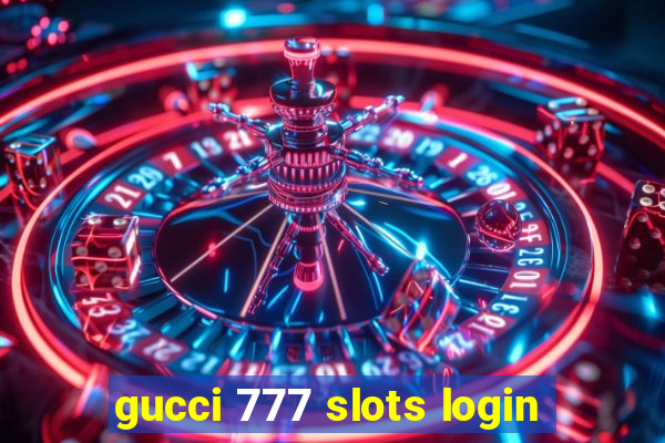 gucci 777 slots login