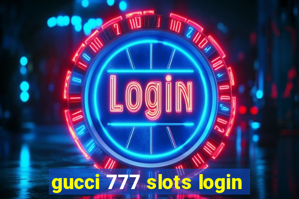 gucci 777 slots login