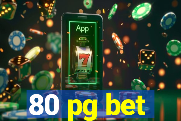 80 pg bet
