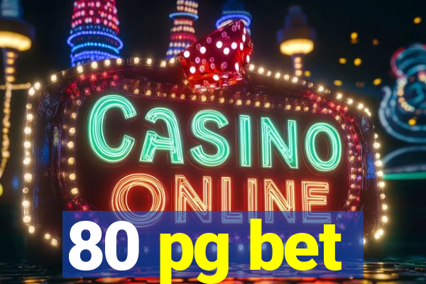 80 pg bet