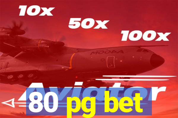 80 pg bet