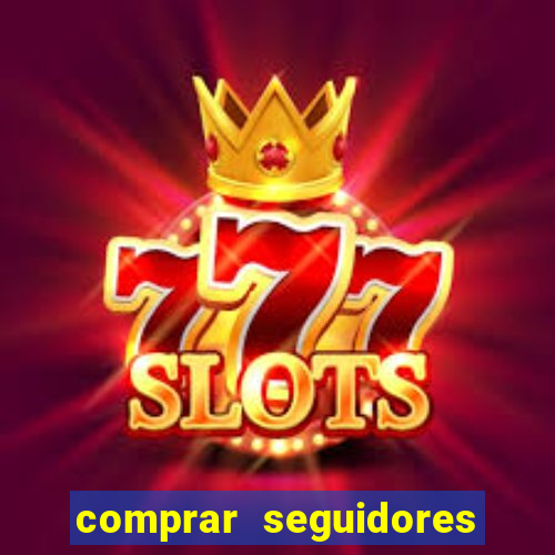 comprar seguidores que interagem