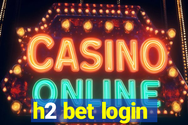 h2 bet login