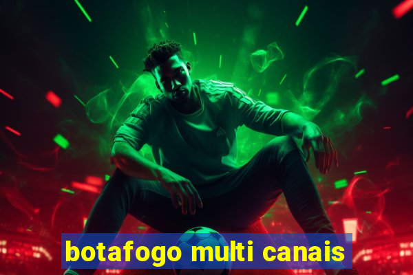 botafogo multi canais