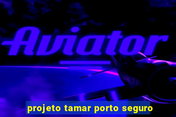 projeto tamar porto seguro