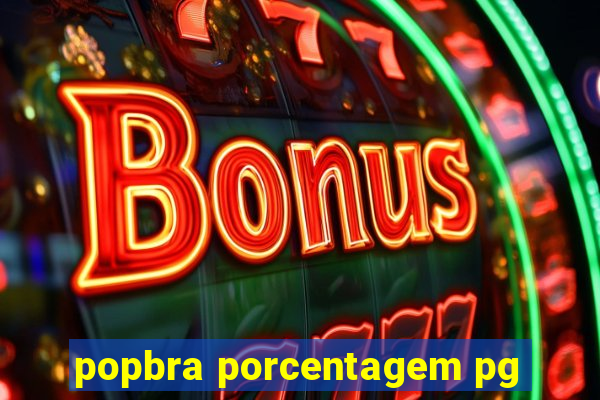 popbra porcentagem pg