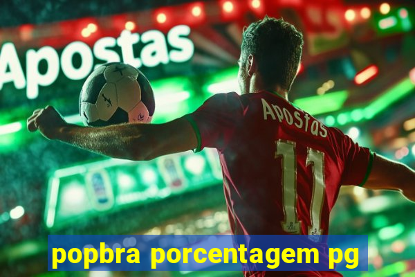 popbra porcentagem pg