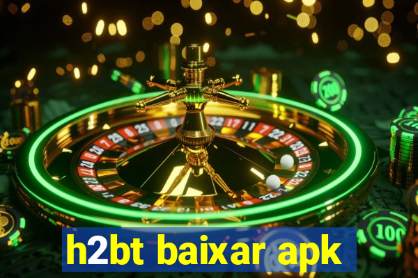 h2bt baixar apk