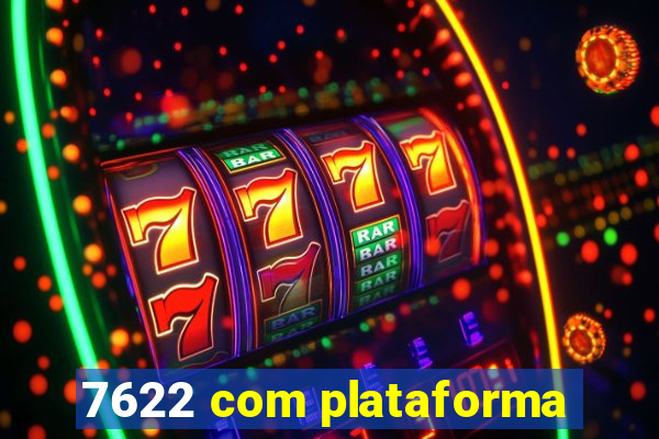 7622 com plataforma