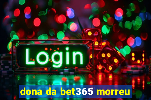 dona da bet365 morreu