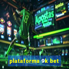 plataforma 9k bet