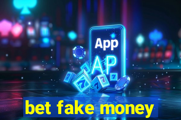 bet fake money