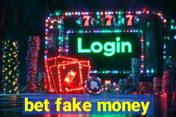 bet fake money