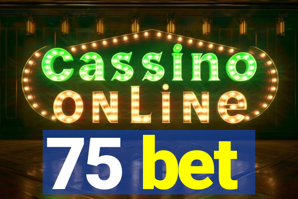 75 bet
