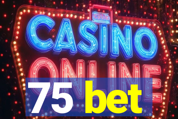 75 bet