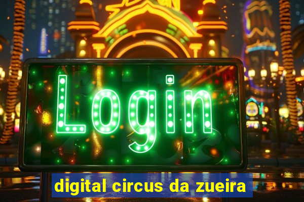 digital circus da zueira