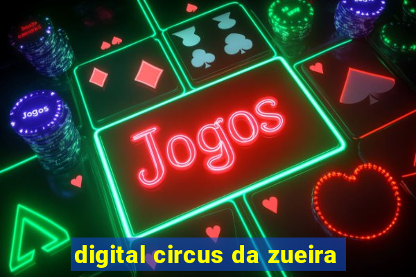 digital circus da zueira