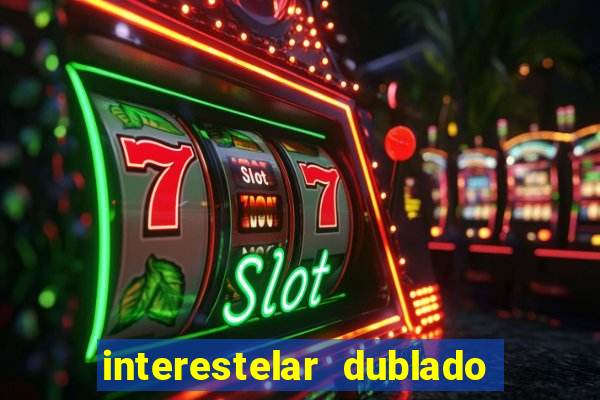 interestelar dublado 4k interestelar filme completo dublado 4k