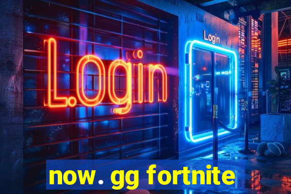 now. gg fortnite