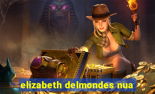 elizabeth delmondes nua