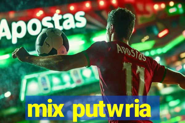mix putwria