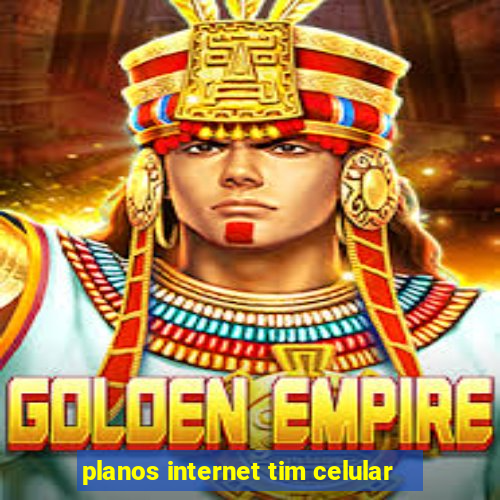 planos internet tim celular