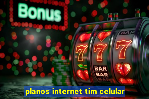 planos internet tim celular