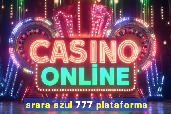 arara azul 777 plataforma