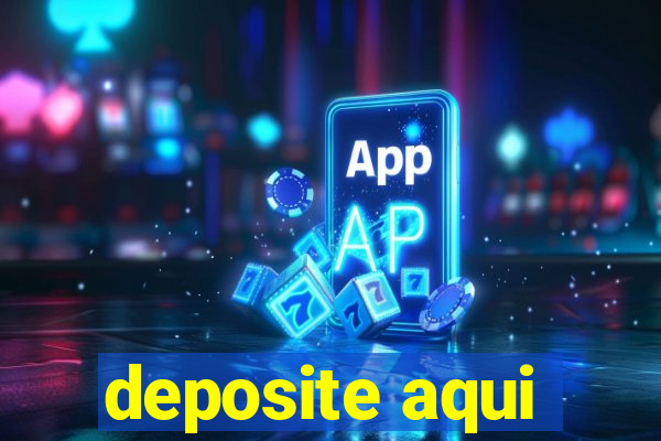 deposite aqui