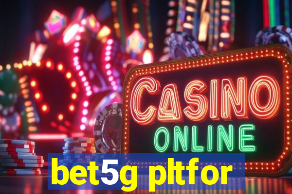 bet5g pltfor