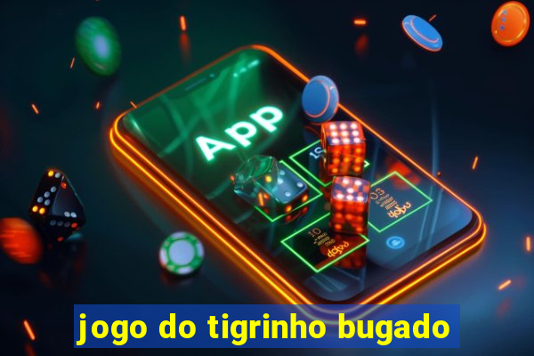 jogo do tigrinho bugado
