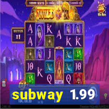 subway 1.99