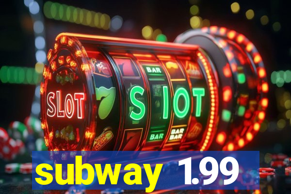 subway 1.99