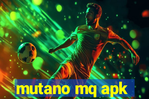 mutano mq apk
