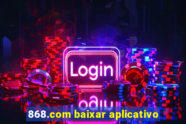 868.com baixar aplicativo
