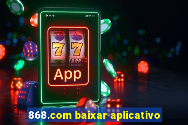 868.com baixar aplicativo