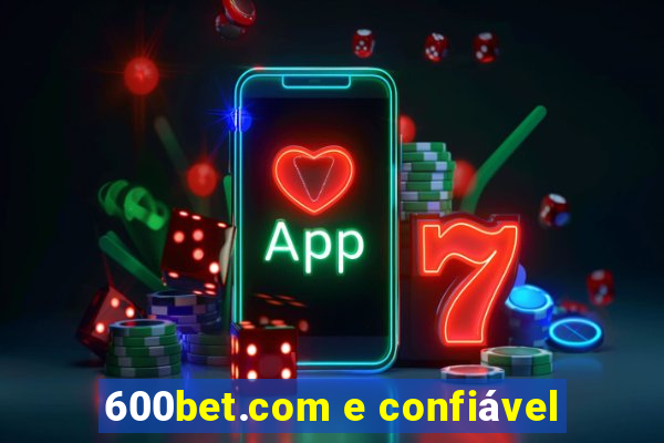 600bet.com e confiável