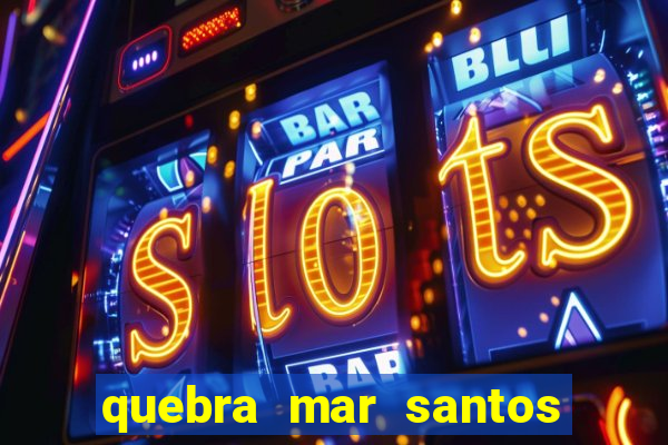 quebra mar santos ao vivo