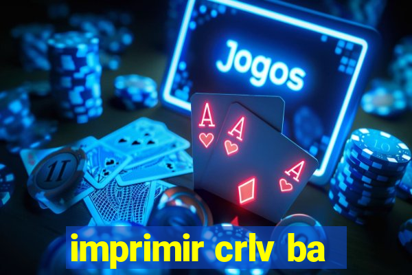 imprimir crlv ba