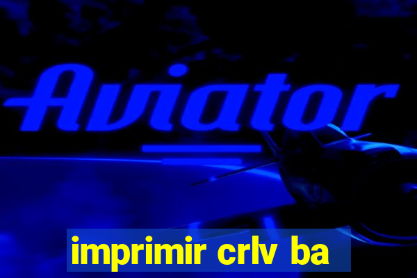 imprimir crlv ba