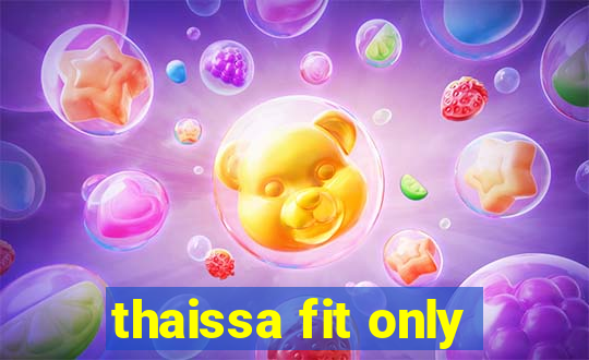 thaissa fit only