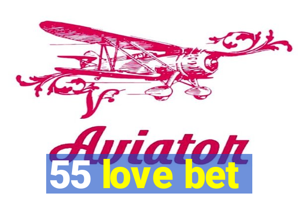 55 love bet