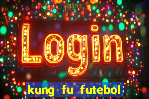 kung fu futebol clube online