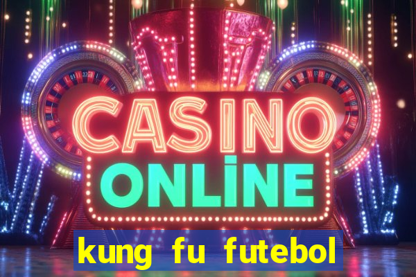 kung fu futebol clube online