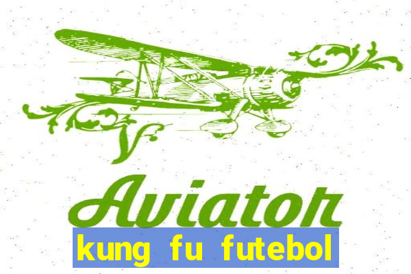 kung fu futebol clube online