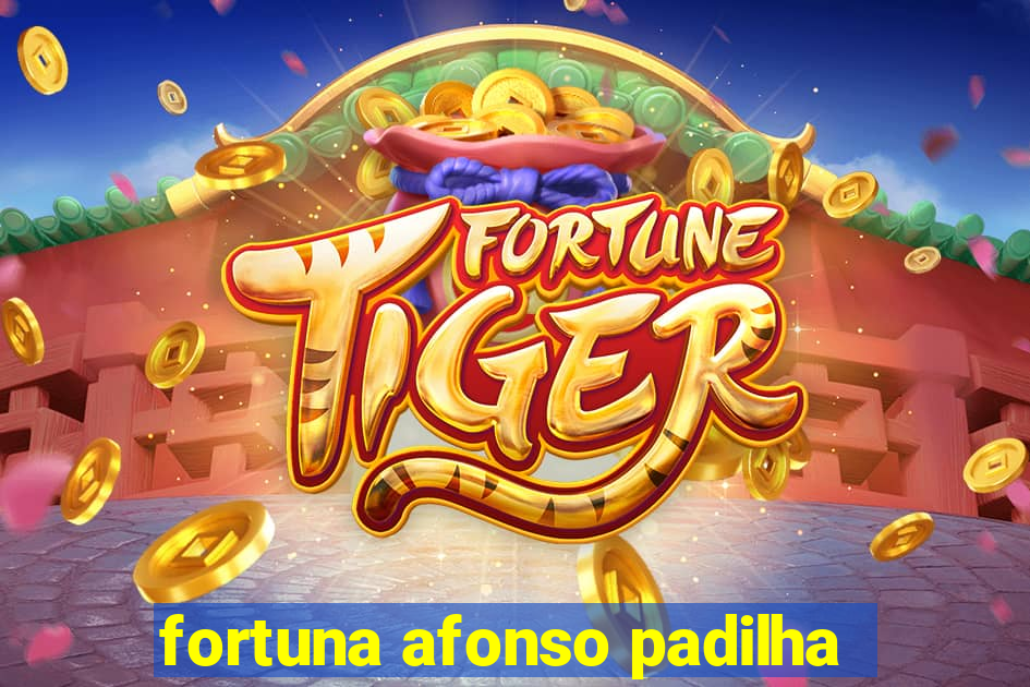 fortuna afonso padilha