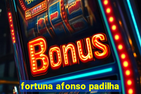 fortuna afonso padilha