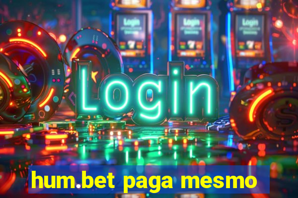 hum.bet paga mesmo