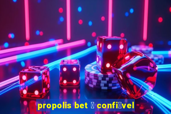 propolis bet 茅 confi谩vel